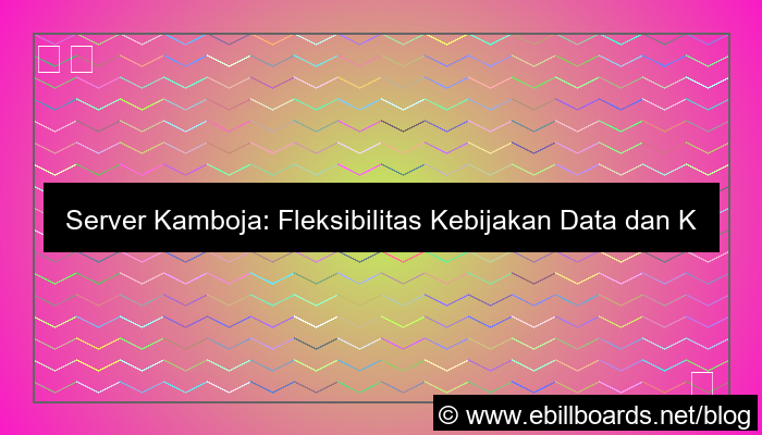 desain server kamboja kebijakan data fleksibel