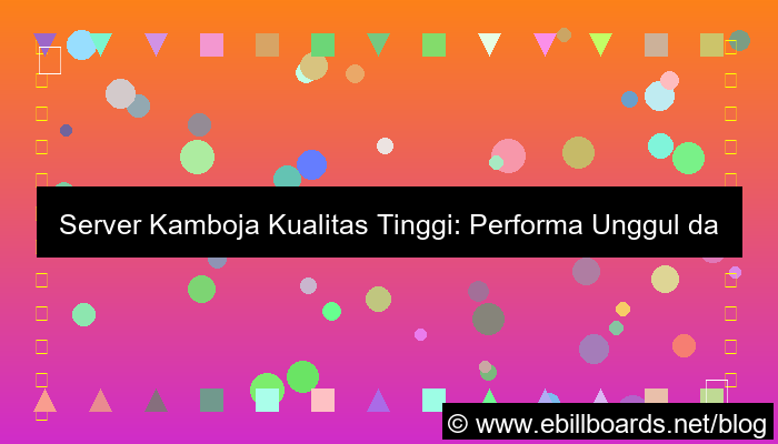server kamboja kualitas tinggi