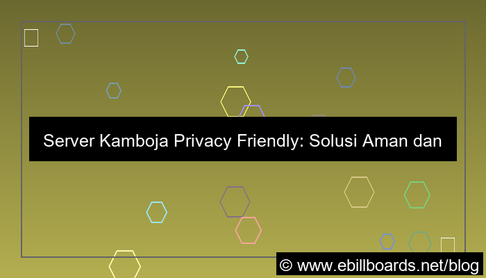 desain server kamboja privacy friendly