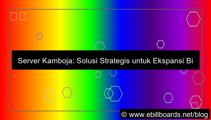 server kamboja untuk ekspansi internasional