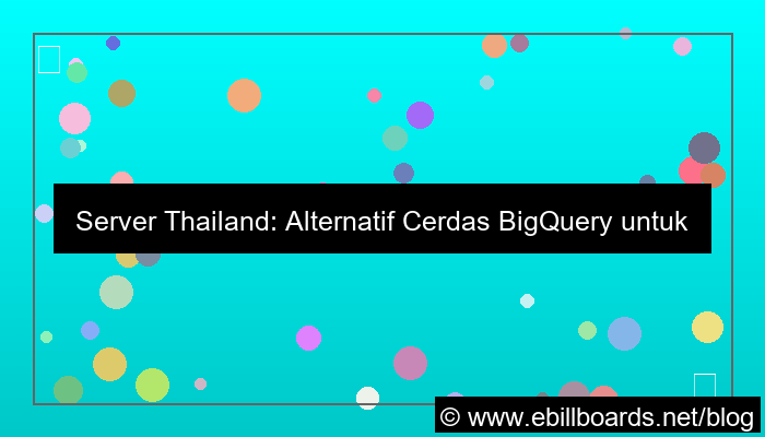 server thailand untuk big query alternatif